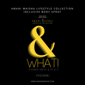 AMANI MAISHA "& WHAT!" BODY SPRAY